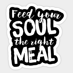 Feed your soul the right meal Sticker
